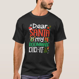 Dear Santa My Roommate Did It Funny Family Xmas Ho T-Shirt