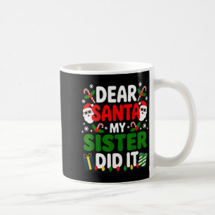 Dear Santa My Sister Did It Christmas  Coffee Mug