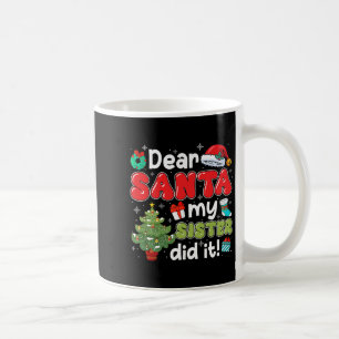 Dear Santa My Sister Did It Christmas Family Broth Coffee Mug