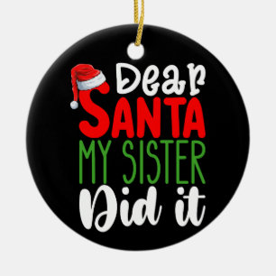 Dear Santa My Sister Did it Family Christmas Holid Ceramic Ornament