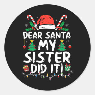 Dear Santa My Sister Did It Fun Christmas Girls Ki Classic Round Sticker