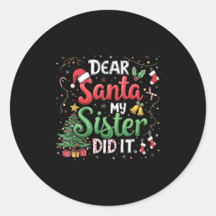 Dear Santa My Sister Did It Funny Christmas Xmas P Classic Round Sticker