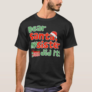 Dear Santa My Sister Did It Funny Christmashemed r T-Shirt