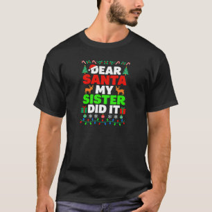 Dear Santa My Sister Did It Funny T-Shirt