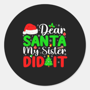 Dear Santa My Sister Did It Funny Xmas Family Girl Classic Round Sticker