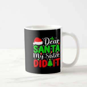 Dear Santa My Sister Did It Funny Xmas Family Girl Coffee Mug