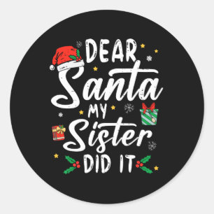 Dear Santa My Sister Did It Girls Kids Boys Fun Ch Classic Round Sticker