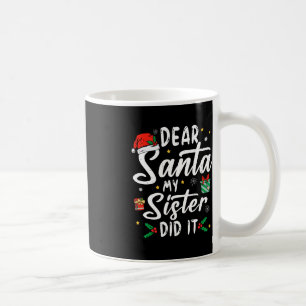 Dear Santa My Sister Did It Girls Kids Boys Fun Ch Coffee Mug