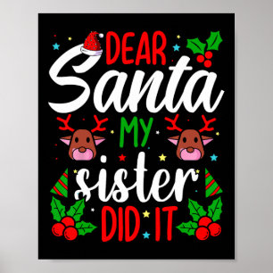 Dear Santa My Sister Did It Girls Kids Boys Fun Ch Poster