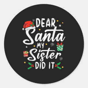 Dear Santa My Sister Did It Girls Kids Boys Funny  Classic Round Sticker