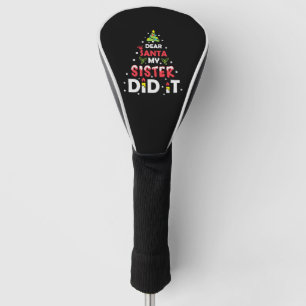 Dear Santa My Sister Did It Golf Head Cover
