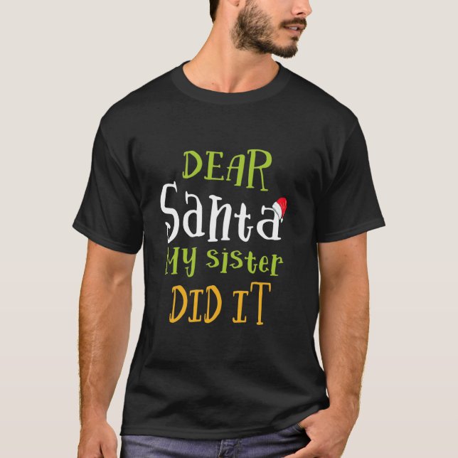 Dear Santa My Sister Did it Men Women kids Christm T-Shirt (Front)