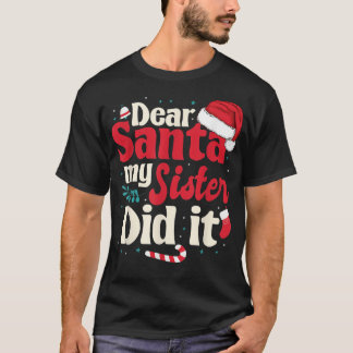 Dear santa my sister did it  T-Shirt
