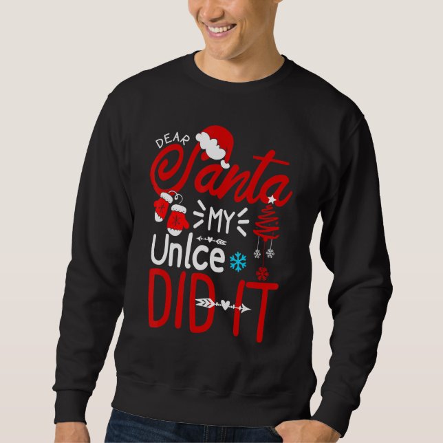 Dear Santa My Unlce Did It Funny Christmas Family  Sweatshirt (Front)