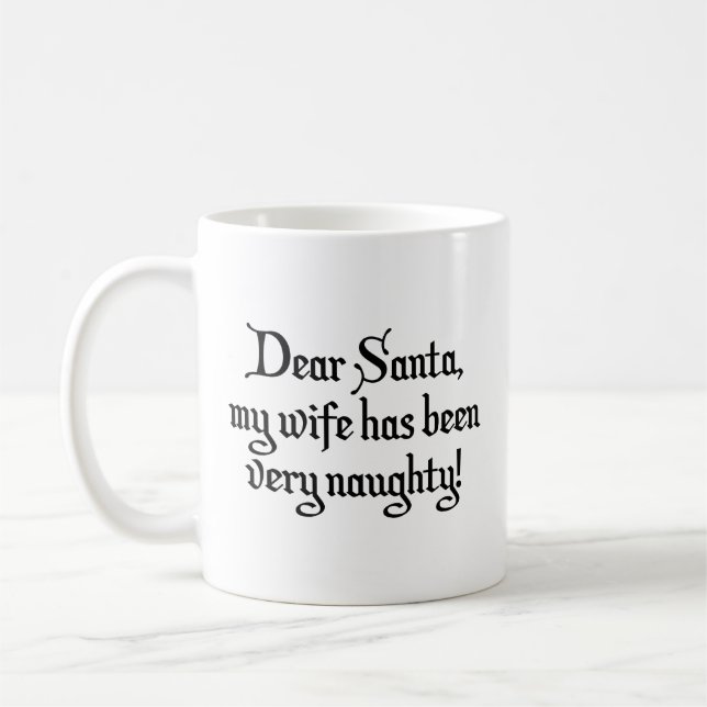 Dear Santa, My Wife Has Been Very Naughty! Coffee  Mug (Left)