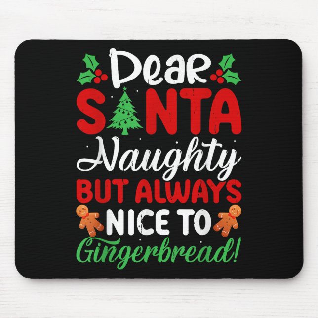 Dear Santa Naughty But Always Nice To Gingerbread! Mouse Pad (Front)
