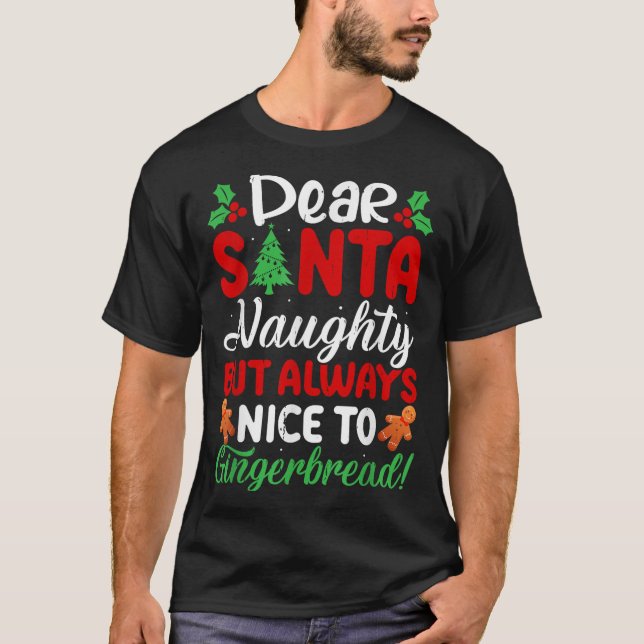 Dear Santa Naughty But Always Nice To Gingerbread! T-Shirt (Front)