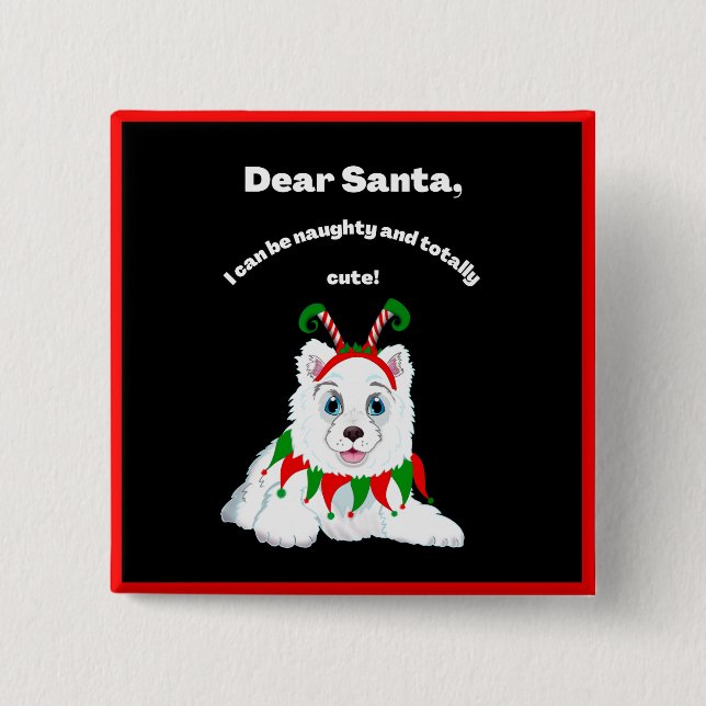 Dear Santa, Naughty but cute Samoyed Elf 15 Cm Square Badge (Front)