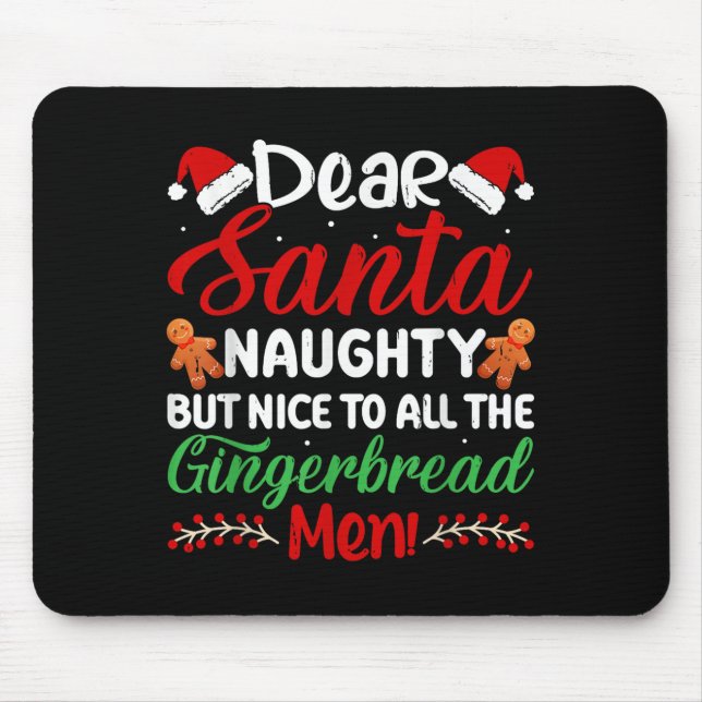 Dear Santa Naughty But Nice To All The Gingerbread Mouse Pad (Front)