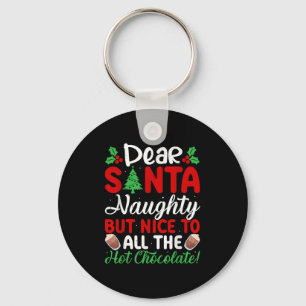 Dear Santa Naughty But Nice To All The Hot Chocola Key Ring