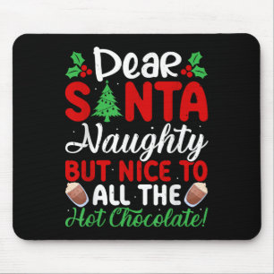 Dear Santa Naughty But Nice To All The Hot Chocola Mouse Pad