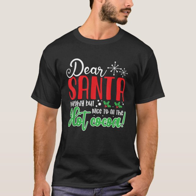 Dear Santa Naughty But Nice to All the Hot Cocoa C T-Shirt (Front)
