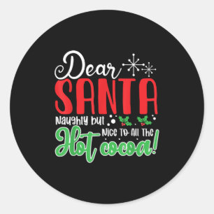 Dear Santa Naughty But Nice To All The Hot Cocoa!  Classic Round Sticker