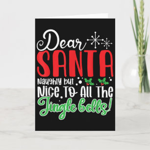 Dear Santa Naughty But Nice To All The Jingle Bell Card