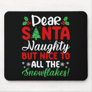 Dear Santa Naughty But Nice To All The Snowflakes! Mouse Pad