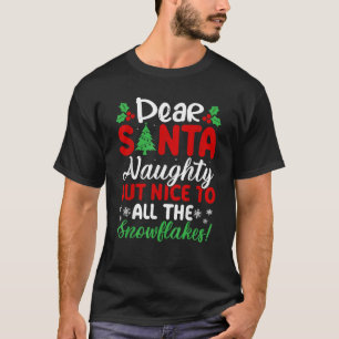 Dear Santa Naughty But Nice To All The Snowflakes T-Shirt