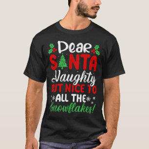 Dear Santa Naughty But Nice To All The Snowflakes! T-Shirt
