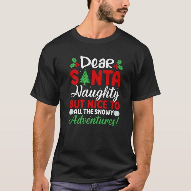 Dear Santa Naughty But Nice To All The Snowy Adven T-Shirt (Front)