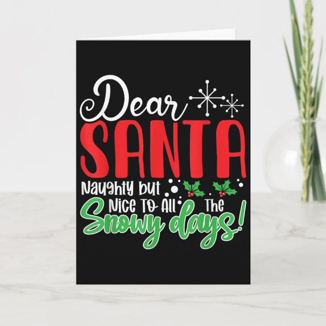 Dear Santa Naughty But Nice To All The Snowy Days! Card (Front)