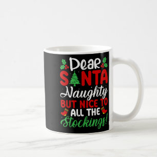 Dear Santa Naughty But Nice To All The Stockings!  Coffee Mug