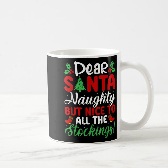 Dear Santa Naughty But Nice To All The Stockings!  Coffee Mug (Right)