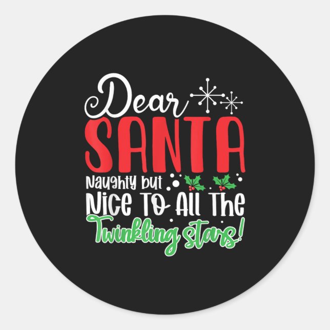 Dear Santa Naughty But Nice To All The Twinkling S Classic Round Sticker (Front)