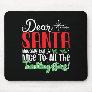 Dear Santa Naughty But Nice To All The Twinkling S Mouse Pad