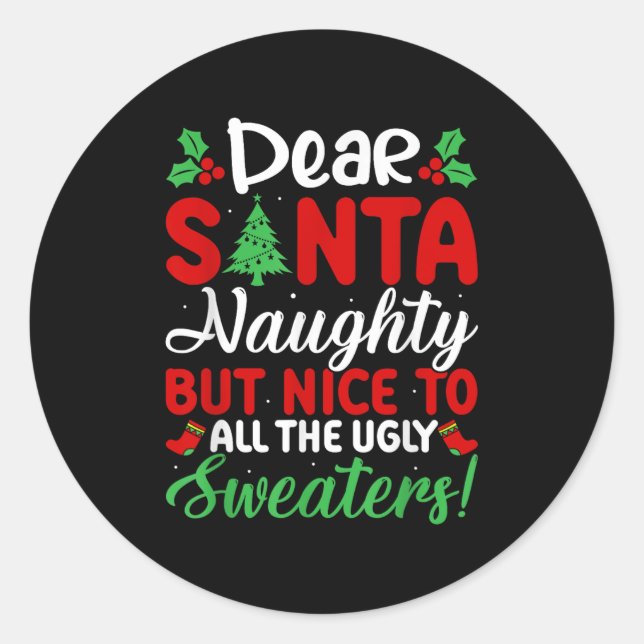 Dear Santa Naughty But Nice To All Ugly Sweaters!  Classic Round Sticker (Front)