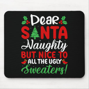 Dear Santa Naughty But Nice To All Ugly Sweaters!  Mouse Pad