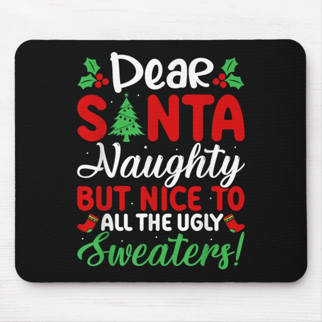 Dear Santa Naughty But Nice To All Ugly Sweaters!  Mouse Pad (Front)