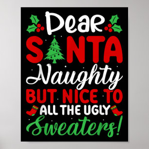 Dear Santa Naughty But Nice To All Ugly Sweaters!  Poster