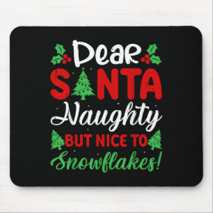 Dear Santa Naughty But Nice To Snowflakes! Funny C Mouse Pad