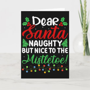 Dear Santa Naughty But Nice To The Mistletoe Funny Card