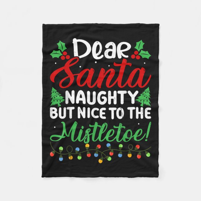 Dear Santa Naughty But Nice To The Mistletoe Funny Fleece Blanket (Front)
