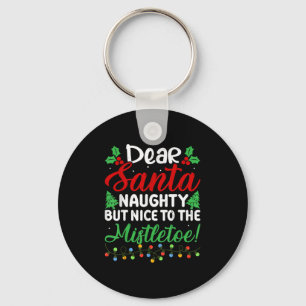 Dear Santa Naughty But Nice To The Mistletoe Funny Key Ring