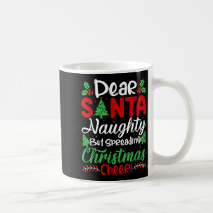 Dear Santa Naughty But Spreading Christmas Cheer!  Coffee Mug