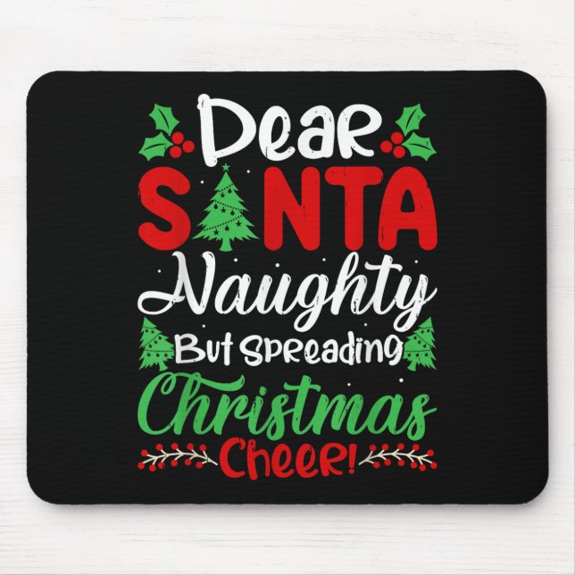 Dear Santa Naughty But Spreading Christmas Cheer!  Mouse Pad (Front)