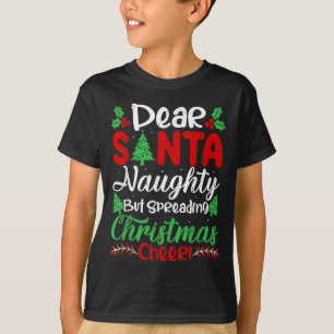 Dear Santa Naughty But Spreading Christmas Cheer!  T-Shirt