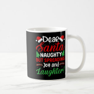 Dear Santa Naughty But Spreading Joy And Laughter! Coffee Mug