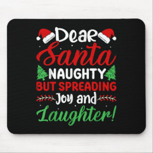 Dear Santa Naughty But Spreading Joy And Laughter! Mouse Pad